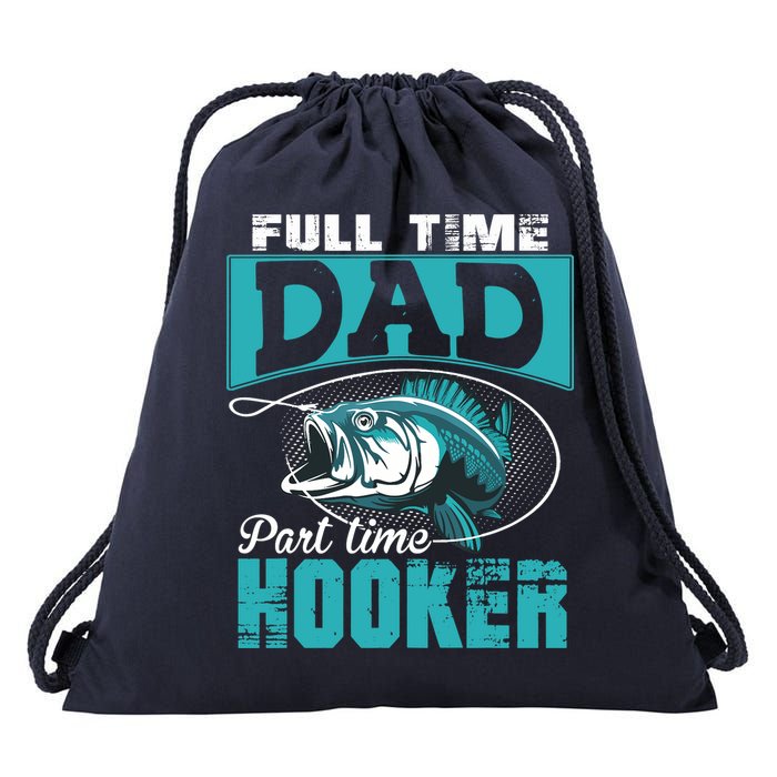Full Time Dad Part Time Hooker - Funny Father's Day Fishing Drawstring Bag