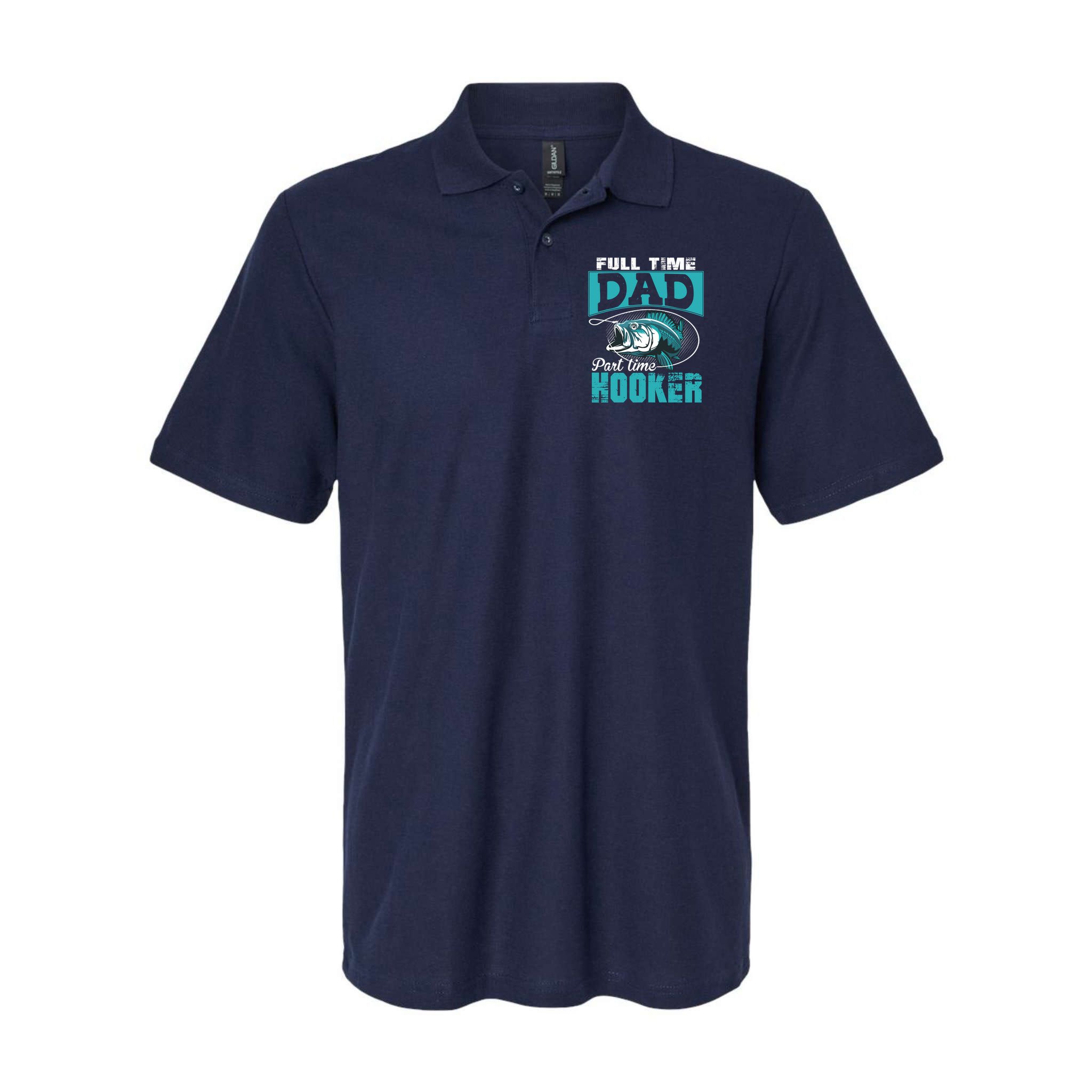 Full Time Dad Part Time Hooker - Funny Father's Day Fishing Polo