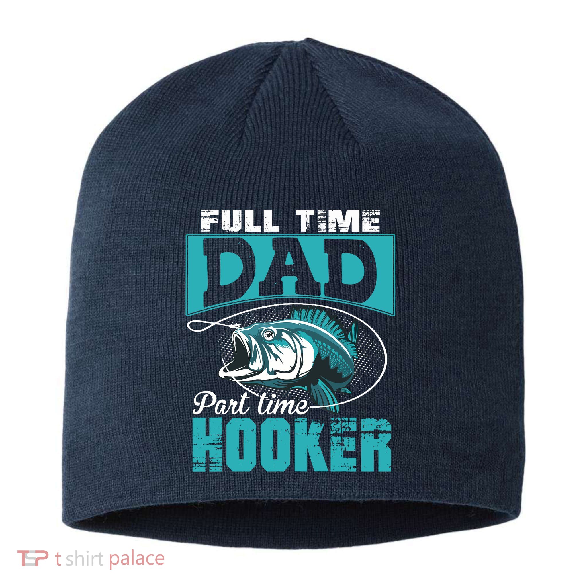 Full Time Dad Part Time Hooker - Funny Father's Day Fishing Sustainable Beanie