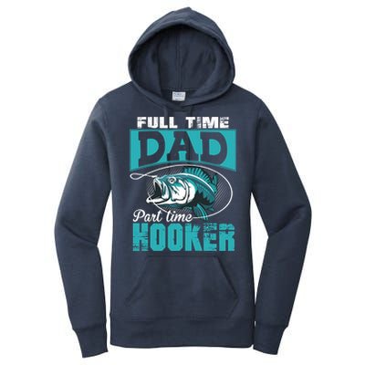 Full Time Dad Part Time Hooker - Funny Father's Day Fishing Women's Pullover Hoodie