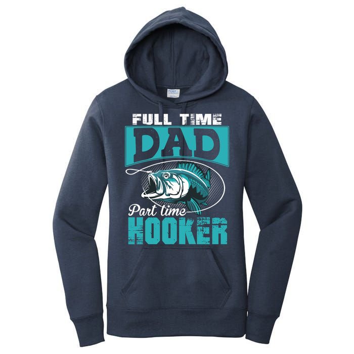 Full Time Dad Part Time Hooker - Funny Father's Day Fishing Women's Pullover Hoodie