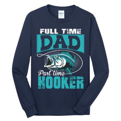 Full Time Dad Part Time Hooker - Funny Father's Day Fishing Tall Long Sleeve T-Shirt