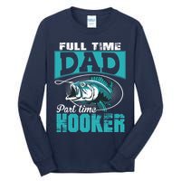 Full Time Dad Part Time Hooker - Funny Father's Day Fishing Tall Long Sleeve T-Shirt