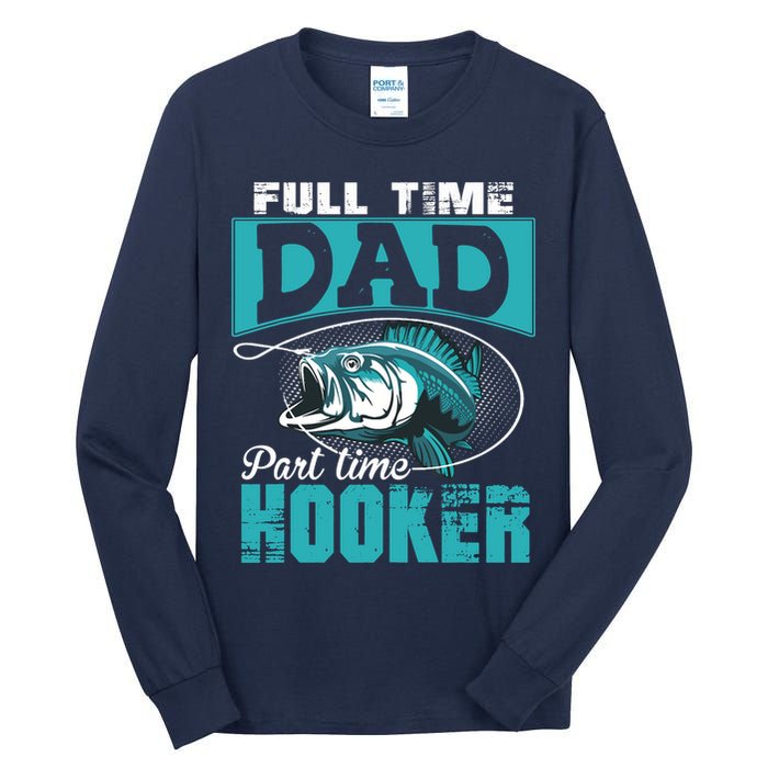 Full Time Dad Part Time Hooker - Funny Father's Day Fishing Tall Long Sleeve T-Shirt