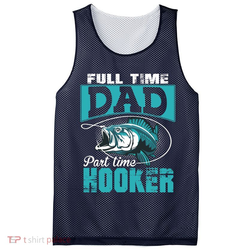 Full Time Dad Part Time Hooker - Funny Father's Day Fishing Mesh Reversible Basketball Jersey Tank