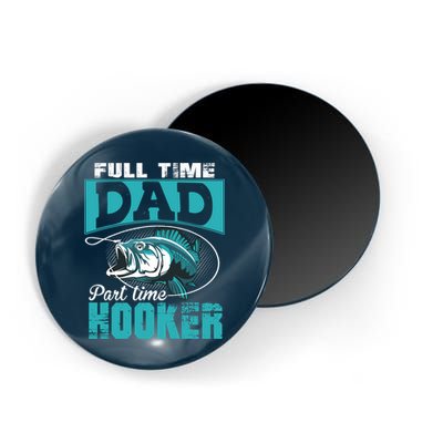 Full Time Dad Part Time Hooker - Funny Father's Day Fishing Magnet