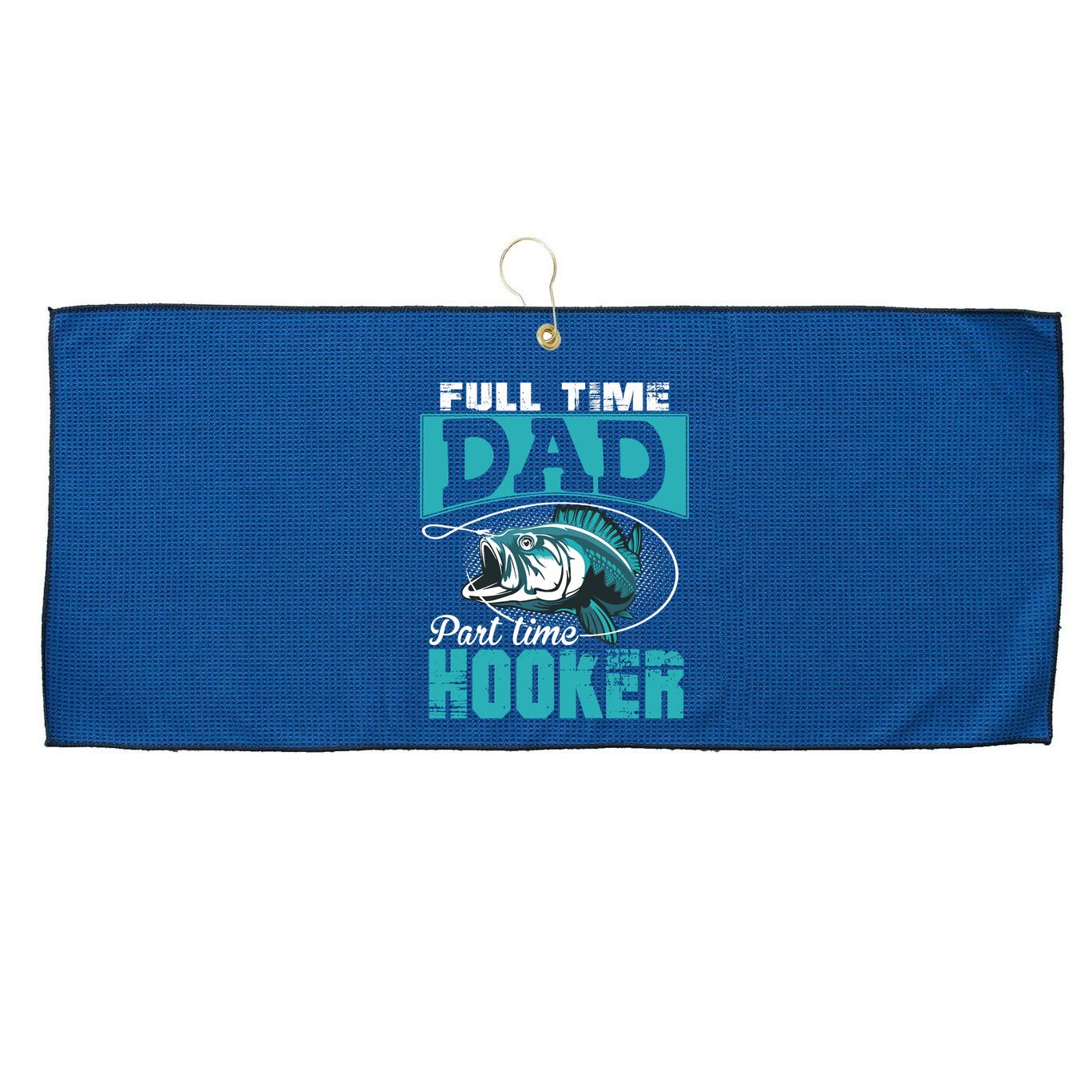 Full Time Dad Part Time Hooker - Funny Father's Day Fishing Large Microfiber Waffle Golf Towel