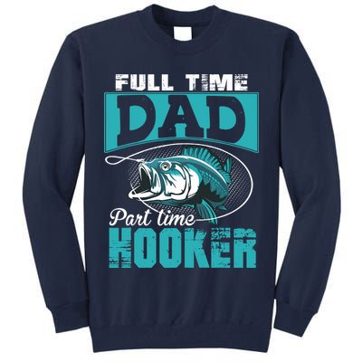 Full Time Dad Part Time Hooker - Funny Father's Day Fishing Tall Sweatshirt