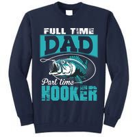 Full Time Dad Part Time Hooker - Funny Father's Day Fishing Tall Sweatshirt