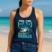 Full Time Dad Part Time Hooker - Funny Father's Day Fishing Womens Tank Top
