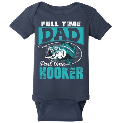 Full Time Dad Part Time Hooker - Funny Father's Day Fishing Baby Bodysuit