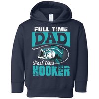 Full Time Dad Part Time Hooker - Funny Father's Day Fishing Toddler Hoodie