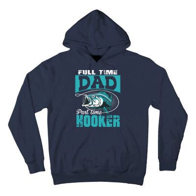 Full Time Dad Part Time Hooker - Funny Father's Day Fishing Tall Hoodie