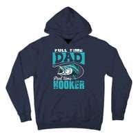 Full Time Dad Part Time Hooker - Funny Father's Day Fishing Tall Hoodie