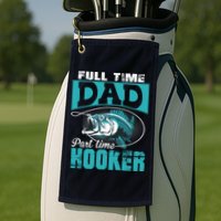 Full Time Dad Part Time Hooker - Funny Father's Day Fishing Golf Towel