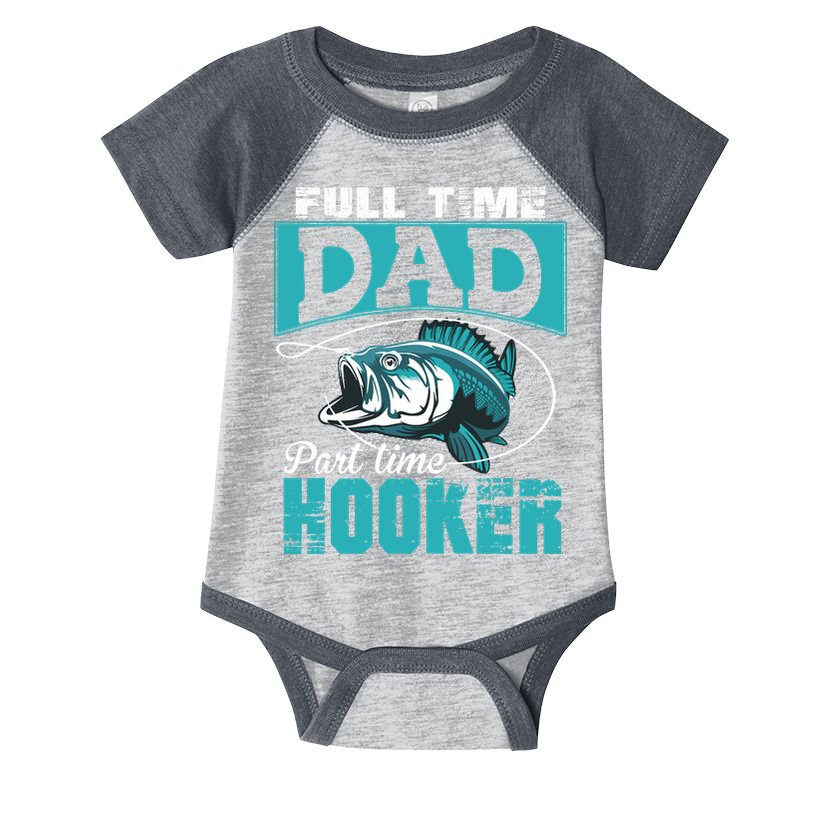 Full Time Dad Part Time Hooker - Funny Father's Day Fishing Infant Baby Jersey Bodysuit