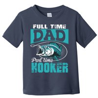 Full Time Dad Part Time Hooker - Funny Father's Day Fishing Toddler T-Shirt