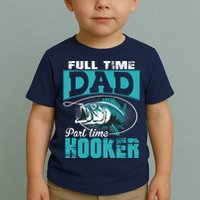 Full Time Dad Part Time Hooker - Funny Father's Day Fishing Toddler T-Shirt