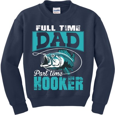 Full Time Dad Part Time Hooker - Funny Father's Day Fishing Kids Sweatshirt