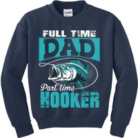 Full Time Dad Part Time Hooker - Funny Father's Day Fishing Kids Sweatshirt