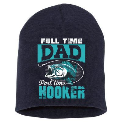 Full Time Dad Part Time Hooker - Funny Father's Day Fishing Short Acrylic Beanie