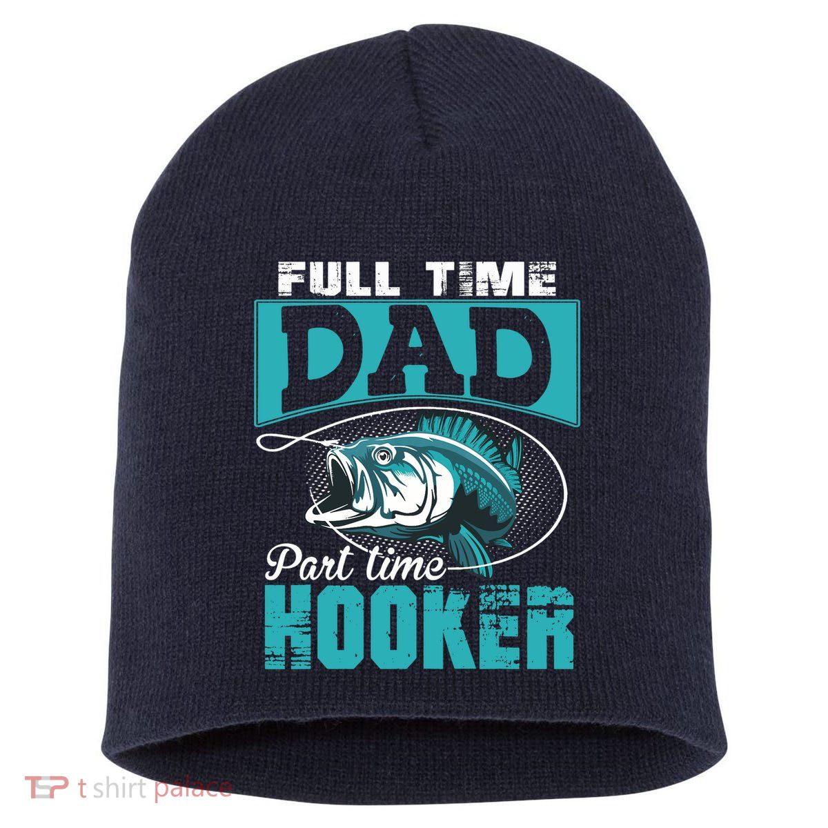 Full Time Dad Part Time Hooker - Funny Father's Day Fishing Short Acrylic Beanie