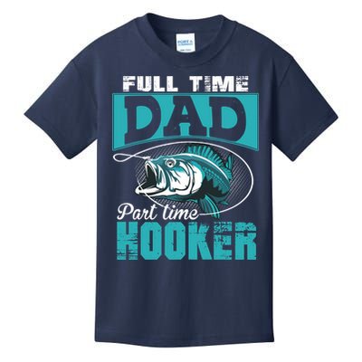 Full Time Dad Part Time Hooker - Funny Father's Day Fishing Kids T-Shirt