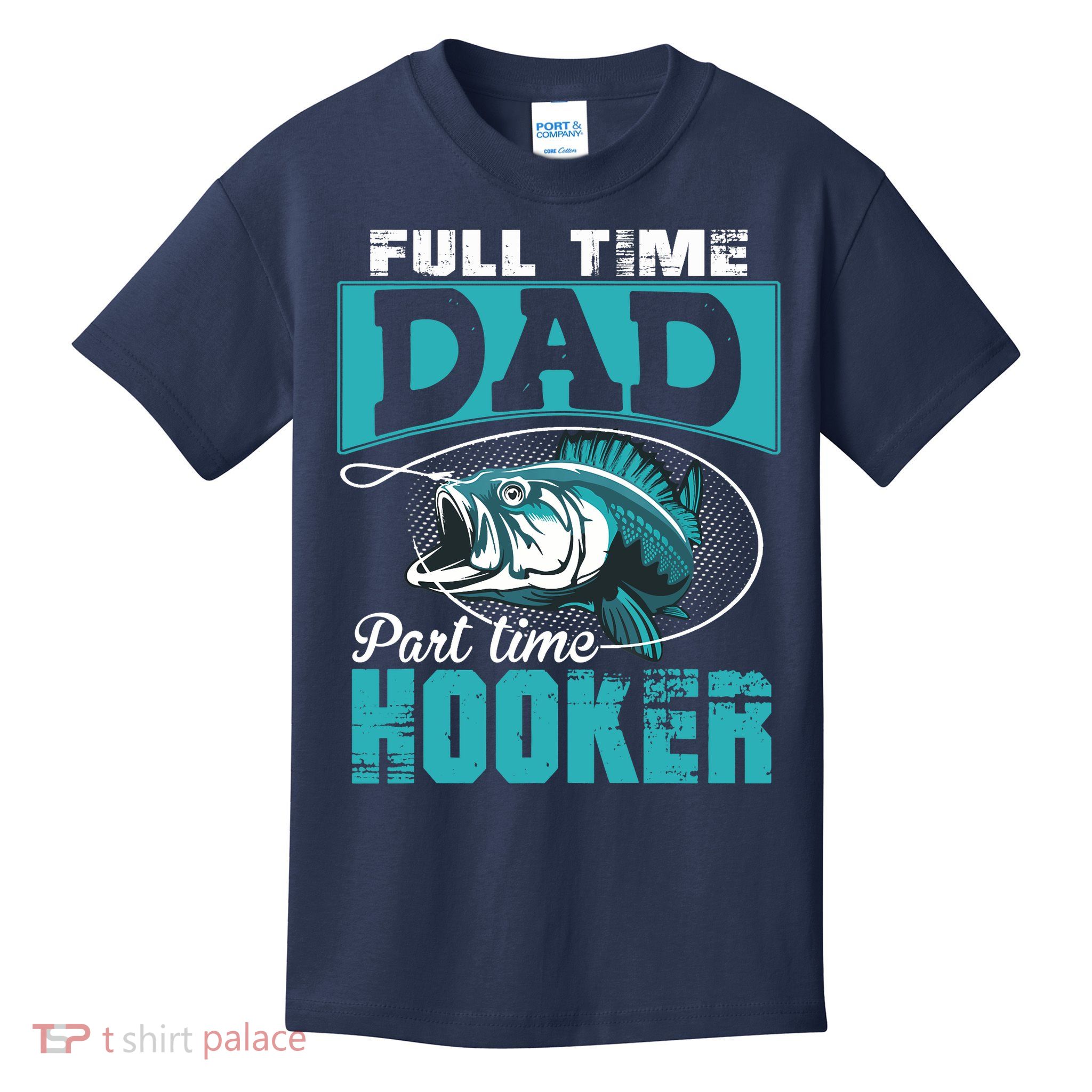 Full Time Dad Part Time Hooker - Funny Father's Day Fishing Kids T-Shirt