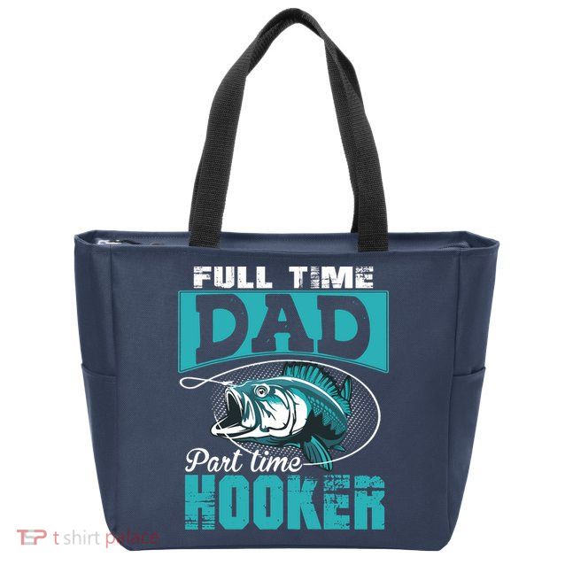 Full Time Dad Part Time Hooker - Funny Father's Day Fishing Zip Tote Bag