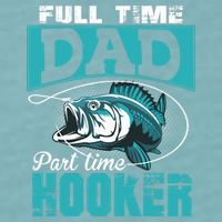 Full Time Dad Part Time Hooker - Funny Father's Day Fishing Sueded Cloud Jersey T-Shirt
