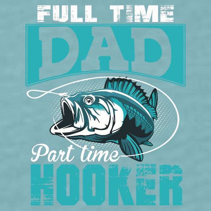 Full Time Dad Part Time Hooker - Funny Father's Day Fishing Sueded Cloud Jersey T-Shirt