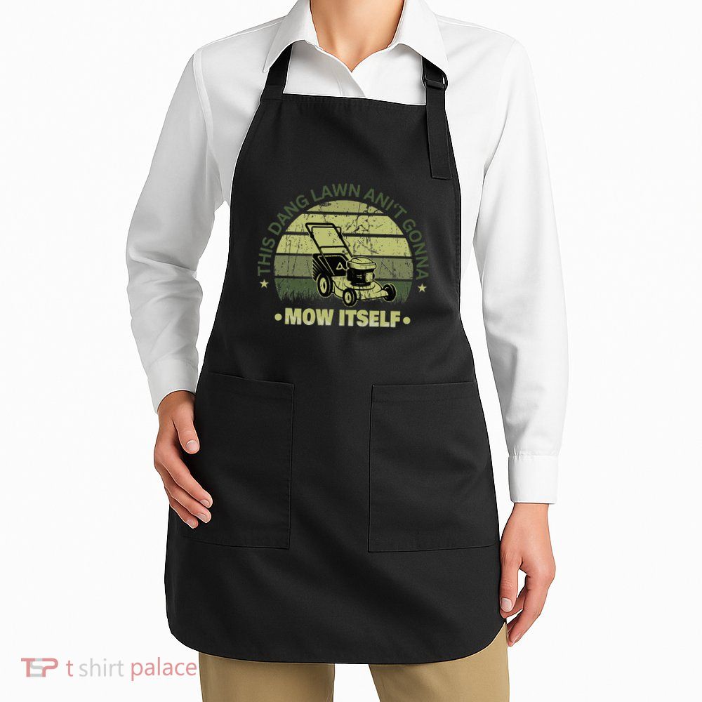 Funny This Dang Lawn Aint Gonna Mow Itself Grass Cutting Apron