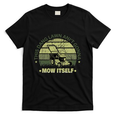 Funny This Dang Lawn Aint Gonna Mow Itself Grass Cutting T-Shirt