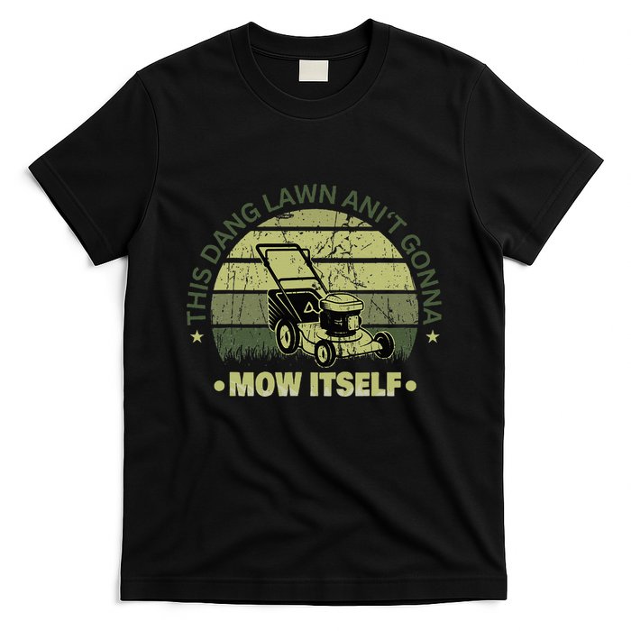 Funny This Dang Lawn Aint Gonna Mow Itself Grass Cutting T-Shirt