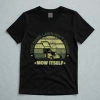 Funny This Dang Lawn Aint Gonna Mow Itself Grass Cutting T-Shirt