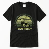 Funny This Dang Lawn Aint Gonna Mow Itself Grass Cutting Tall T-Shirt