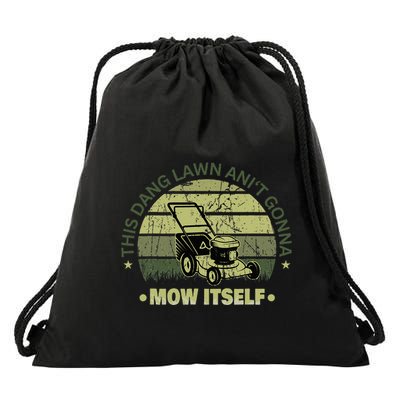 Funny This Dang Lawn Aint Gonna Mow Itself Grass Cutting Drawstring Bag
