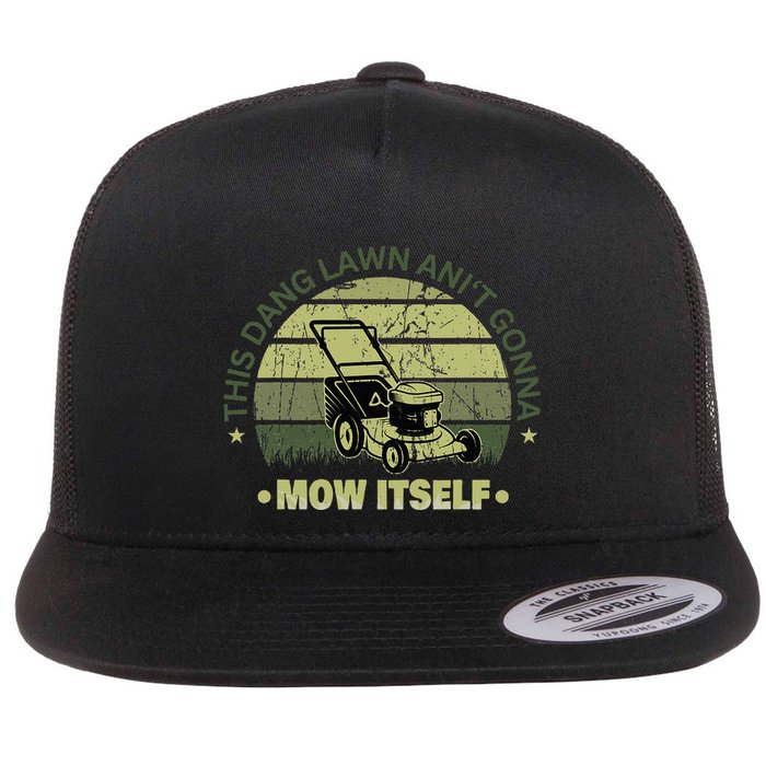 Funny This Dang Lawn Aint Gonna Mow Itself Grass Cutting Flatbill Hat
