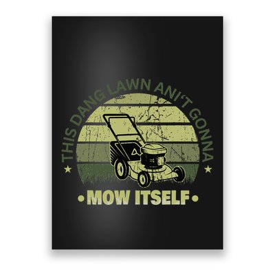 Funny This Dang Lawn Aint Gonna Mow Itself Grass Cutting Poster
