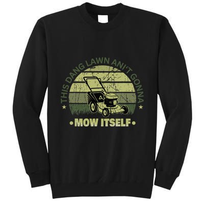 Funny This Dang Lawn Aint Gonna Mow Itself Grass Cutting Tall Sweatshirt