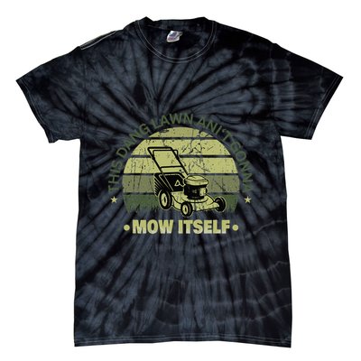 Funny This Dang Lawn Aint Gonna Mow Itself Grass Cutting Tie-Dye T-Shirt
