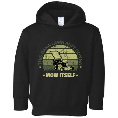 Funny This Dang Lawn Aint Gonna Mow Itself Grass Cutting Toddler Hoodie