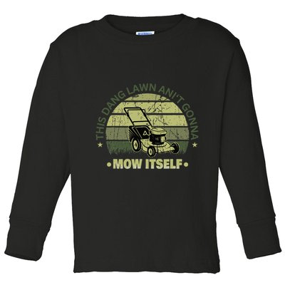 Funny This Dang Lawn Aint Gonna Mow Itself Grass Cutting Toddler Long Sleeve Shirt