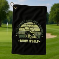 Funny This Dang Lawn Aint Gonna Mow Itself Grass Cutting Golf Towel