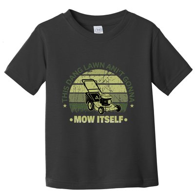 Funny This Dang Lawn Aint Gonna Mow Itself Grass Cutting Toddler T-Shirt