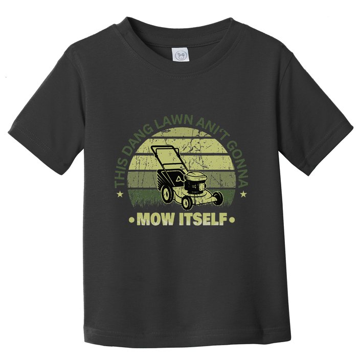 Funny This Dang Lawn Aint Gonna Mow Itself Grass Cutting Toddler T-Shirt
