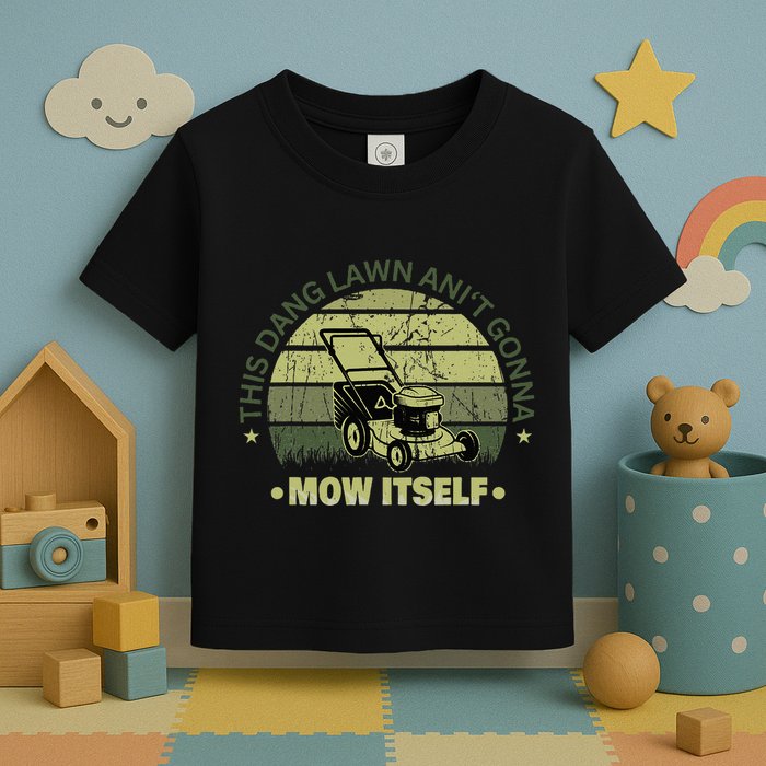 Funny This Dang Lawn Aint Gonna Mow Itself Grass Cutting Toddler T-Shirt