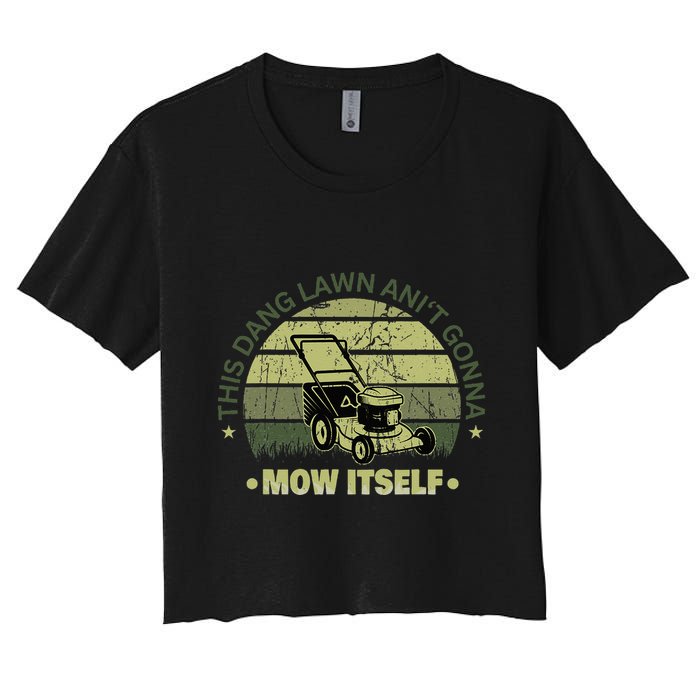Funny This Dang Lawn Aint Gonna Mow Itself Grass Cutting Crop Top