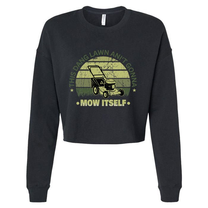 Funny This Dang Lawn Aint Gonna Mow Itself Grass Cutting Cropped Pullover Crew