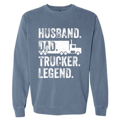 Funny Truck Driver Trucking Husband Dad Trucker Legend Garment-Dyed Sweatshirt